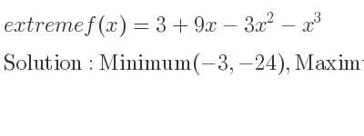 The extreme f(x)=3+9x-3x^2-x^3 is Minimum(-3,-24),Maximum(1,8)